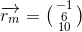 \overrightarrow{r_m}=\bigl(\begin{smallmatrix} -1\\6 \\ 10 \end{smallmatrix}\bigr)