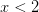 x<2