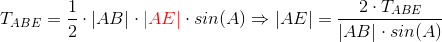 T_{ABE}=\frac12\cdot |AB|\cdot {\color{Red} |AE|}\cdot sin(A) \Rightarrow |AE|=\frac{2\cdot T_{ABE}}{|AB| \cdot sin(A)}