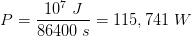 P=\frac{10^7\; J}{86400\; s}=115,741\; W