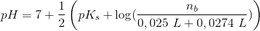 pH=7+ \frac{1}{2} \left ( pK_s + \log (\frac{n_b}{0,025\ L+0,0274\ L}) \right )