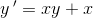 y{\, }'=xy+x