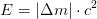 E=\left | \Delta m \right |\cdot c^2
