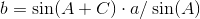 b = \sin(A + C)\cdot a / \sin(A)