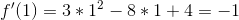 f'(1)=3*1^2-8*1+4=-1