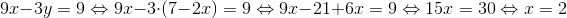 9x-3y=9\Leftrightarrow 9x-3\cdot (7-2x)=9\Leftrightarrow 9x-21+6x=9\Leftrightarrow 15x=30\Leftrightarrow x=2