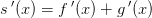 s{\, }'(x)=f{\, }'(x)+g{\, }'(x)