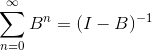 \sum_{n = 0}^\infty B^n = (I-B)^{-1}