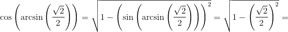 \cos\left ( \arcsin\left ( \frac{\sqrt{2}}{2} \right ) \right )=\sqrt{1-\left (\sin\left (\arcsin\left ( \frac{\sqrt{2}}{2} \right ) \right ) \right )^2}=\sqrt{1-\left ( \frac{\sqrt{2}}{2} \right )^2}=