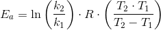 E_a= \ln\left (\frac{k_2}{k_1} \right )\cdot R\cdot \left ( \frac{T_2\cdot T_1} {T_2-T_1}\right )