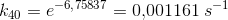 k_{40}=e^{-6{,}75837}=0{,}001161\; s^{-1}
