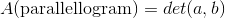 A(\text{parallellogram})=det(a,b)