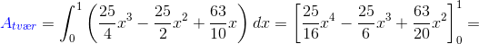 {\color{Blue} A_{tv\ae r}}=\int_{0}^{1}\left ( \frac{25}{4}x^3-\frac{25}{2}x^2+\frac{63}{10}x \right )dx=\left [\frac{25}{16}x^4-\frac{25}{6}x^3+\frac{63}{20}x^2 \right ]_{0}^{1}=