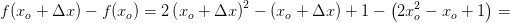 f(x_o+\Delta x)-f(x_o)=2\left (x_o+\Delta x \right )^2-(x_o+\Delta x)+1-\left (2x_o ^2-x_o+1 \right )=
