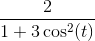 \frac{2}{1+3\cos^2(t) }