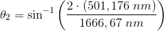 \theta _2=\sin^{-1}\left (\frac{2\cdot (501,176\; nm)}{1666,67\; nm} \right )