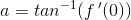 a = tan^{-1}(f{\, }'(0))