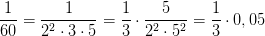 \frac{1}{60}=\frac{1}{2^2\cdot 3\cdot 5}=\frac{1}{3}\cdot \frac{5}{2^2\cdot 5^2}= \frac{1}{3}\cdot 0,05