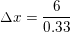 \small \Delta x=\frac{6}{0{.}33}