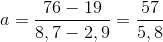 a=\frac{76-19}{8,7-2,9}=\frac{57}{5,8}