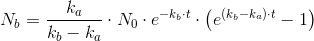 N_b=\frac{k_a}{k_b-k_a}\cdot N_0\cdot e^{-k_b\cdot t}\cdot \left ( e^{(k_b-k_a)\cdot t}-1 \right )