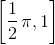 \left[ \frac 12 \, \pi, 1 \right ]
