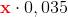 \mathbf{\color{Red} x}\cdot 0,035