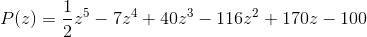 P(z) = \frac{1}{2}z^5-7z^4+40z^3-116z^2+170z-100