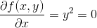 \frac{\partial f(x,y)}{\partial x}=y^2=0