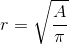 r = \sqrt{\frac{A}{ \pi}}