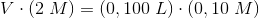 V\cdot \left ( 2\; M \right )=\left ( 0,100\; L \right )\cdot (0,10\; M)