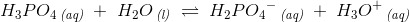 H_3PO_4\, _{\textit{(aq)}}\; +\; H_2O\, _{\textit{(l)}}\; \rightleftharpoons \; H_2P{O_4}^-\, _{\textit{(aq)}}\; +\; H_3O^+\, _{\textit{(aq)}}