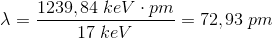\lambda = \frac{1239,84\; keV\cdot pm}{17\; keV}=72,93\; pm