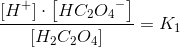\frac{\left [ H^+ \right ]\cdot \left [ HC_2{O_4}^- \right ]}{\left [ H_2C_2O_4 \right ]}=K_1