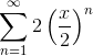 \sum_{n=1}^\infty 2\left(\frac{x}{2}\right)^n