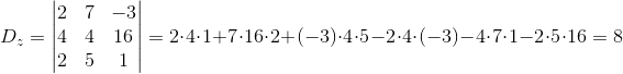 D_z=\begin{vmatrix} 2 &7 &-3 \\ 4&4 &16 \\ 2 &5 & 1 \end{vmatrix}=2\cdot 4\cdot 1+7\cdot 16\cdot 2+(-3)\cdot 4\cdot 5-2\cdot 4\cdot (-3)-4\cdot 7\cdot 1-2\cdot 5\cdot 16=8