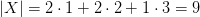 |X| = 2 \cdot 1 + 2\cdot 2 + 1 \cdot 3 = 9