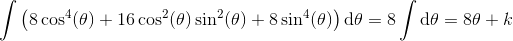 \int \left (8\cos^4(\theta )+16\cos^2(\theta )\sin^2(\theta )+8\sin^4(\theta ) \right )\mathrm{d}\theta =8\int \mathrm{d}\theta=8\theta +k