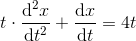 t\cdot \frac{\mathrm{d}^2x }{\mathrm{d} t^2}+\frac{\mathrm{d} x}{\mathrm{d} t}=4t