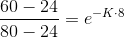 \frac{60-24}{80-24}=e^{-K\cdot 8}