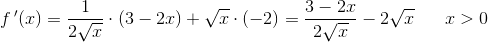 f{\, }'(x)=\frac{1}{2\sqrt{x}}\cdot (3-2x)+\sqrt{x}\cdot (-2)=\frac{3-2x}{2\sqrt{x}}-2\sqrt{x}\; \; \; \; \; \; x>0