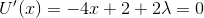 U'(x)=-4x+2+2\lambda=0
