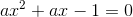 ax^2+ax-1=0