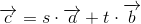 \overrightarrow{c}=s\cdot \overrightarrow{a}+t\cdot \overrightarrow{b}