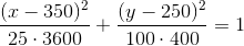 \frac{(x-350)^2}{25\cdot 3600}+\frac{(y-250)^2}{100\cdot 400}=1