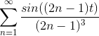 \sum_{n=1}^{\infty} \frac{sin((2n-1)t)}{(2n-1)^{3}}