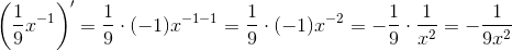 \left ( \frac{1}{9}x^{-1} \right )'=\frac{1}{9}\cdot (-1)x^{-1-1}=\frac{1}{9}\cdot (-1)x^{-2}=-\frac{1}{9}\cdot \frac{1}{x^2}=-\frac{1}{9x^2}