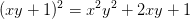 (xy+1)^2=x^2y^2+2xy+1
