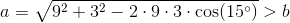 a=\sqrt{9^2+3^2-2\cdot 9\cdot 3\cdot \cos(15^{\circ})}>b