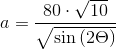 a=\frac{80\cdot \sqrt{10}}{\sqrt{\sin \left ( 2\Theta \right )}}